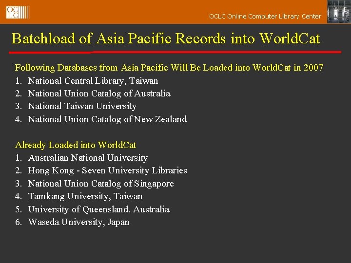 OCLC Online Computer Library Center Batchload of Asia Pacific Records into World. Cat Following