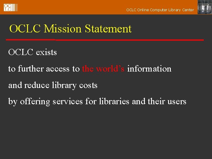 OCLC Online Computer Library Center OCLC Mission Statement OCLC exists to further access to