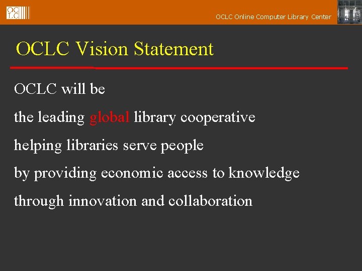 OCLC Online Computer Library Center OCLC Vision Statement OCLC will be the leading global