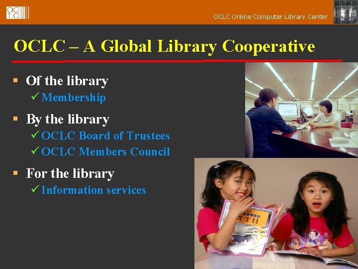 OCLC Online Computer Library Center OCLC – A Global Library Cooperative § Of the