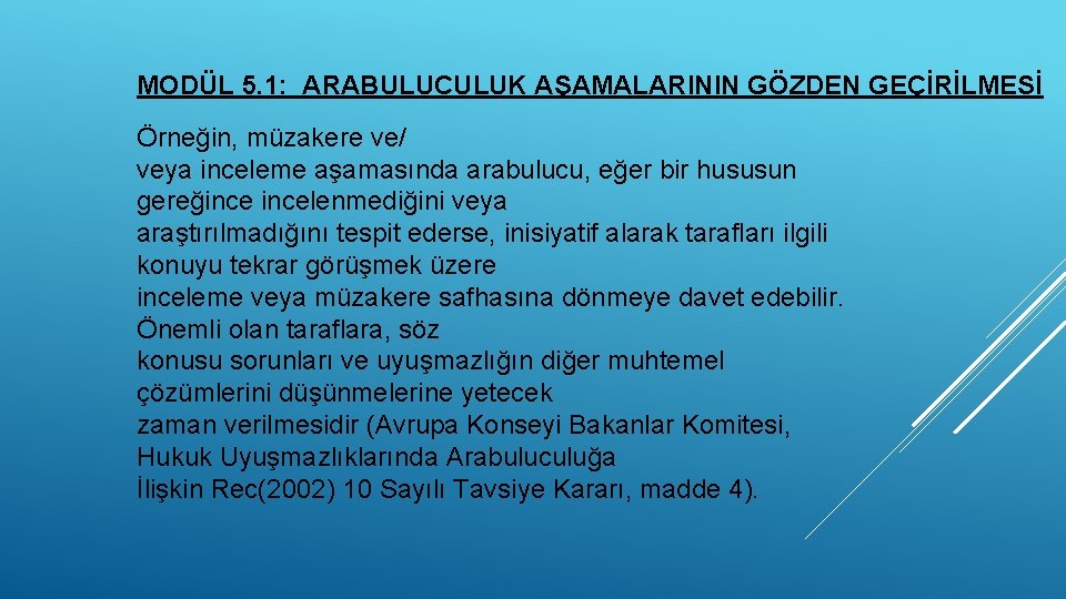 MODÜL 5. 1: ARABULUCULUK AŞAMALARININ GÖZDEN GEÇİRİLMESİ Örneğin, müzakere ve/ veya inceleme aşamasında arabulucu,