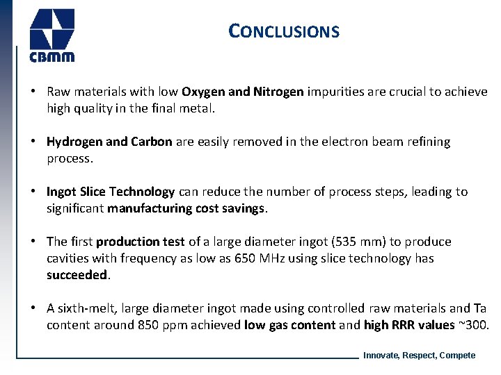 CONCLUSIONS • Raw materials with low Oxygen and Nitrogen impurities are crucial to achieve