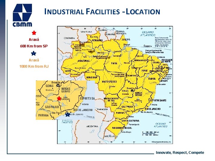 INDUSTRIAL FACILITIES - LOCATION Araxá 600 Km from SP Araxá 1000 Km from RJ INDUSTRIAL FACILITIES - LOCATION Araxá 600 Km from SP Araxá 1000 Km from RJ