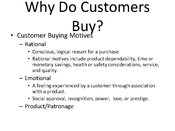 Why Do Customers Buy? • Customer Buying Motives – Rational • Conscious, logical reason