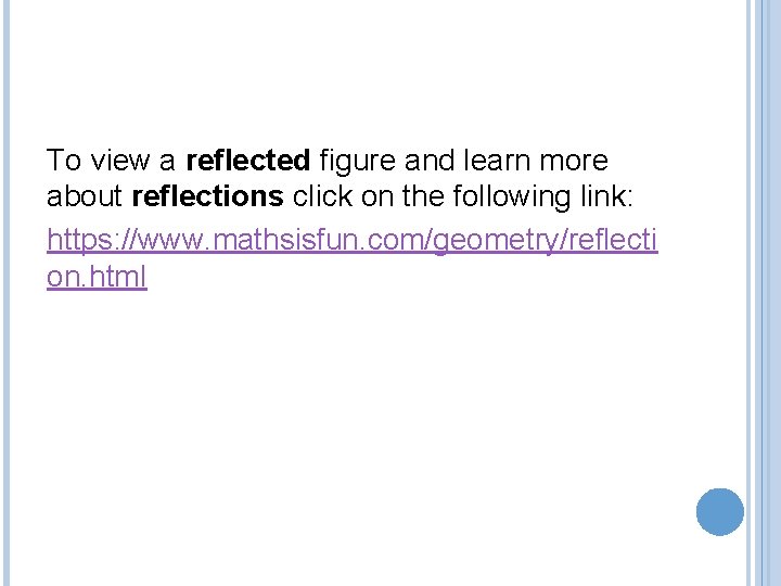 To view a reflected figure and learn more about reflections click on the following
