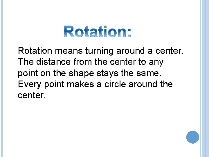 Rotation means turning around a center. The distance from the center to any point