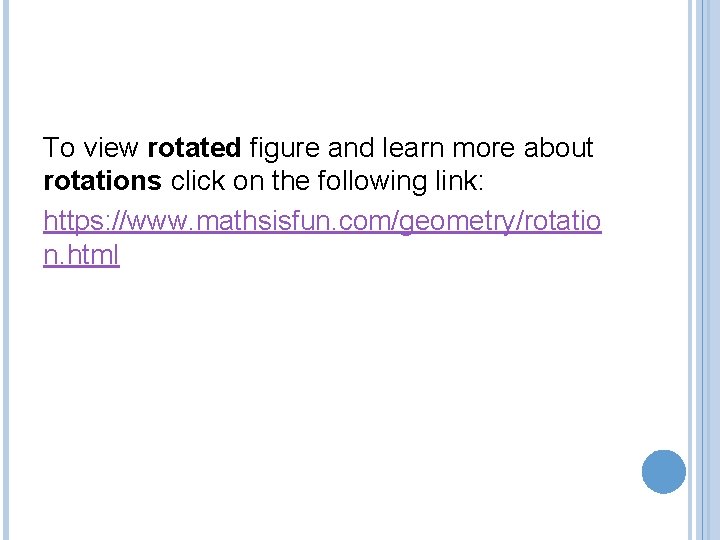 To view rotated figure and learn more about rotations click on the following link: