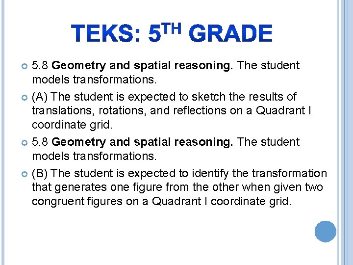 5. 8 Geometry and spatial reasoning. The student models transformations. (A) The student is