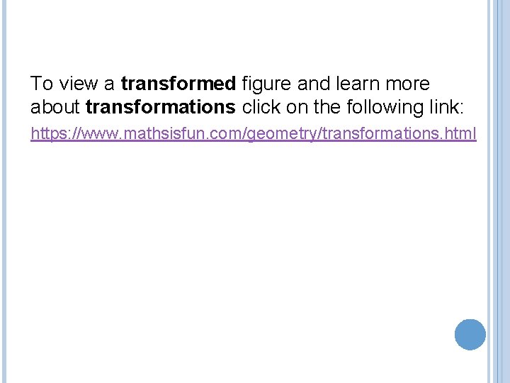 To view a transformed figure and learn more about transformations click on the following