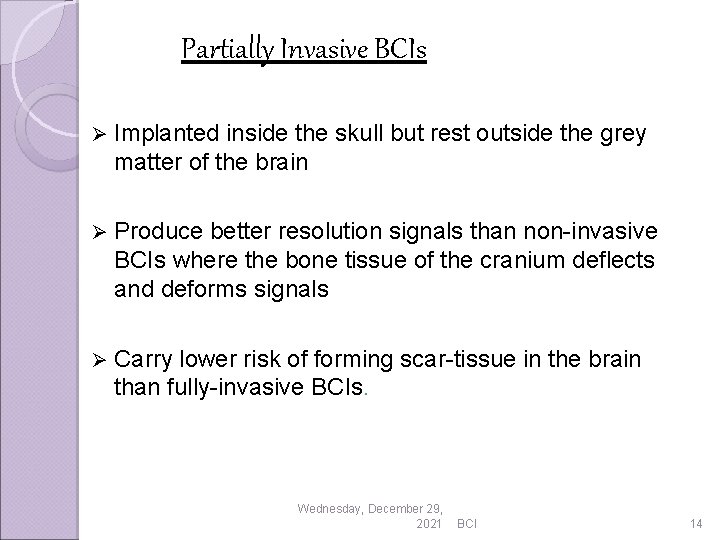 Partially Invasive BCIs Ø Implanted inside the skull but rest outside the grey matter