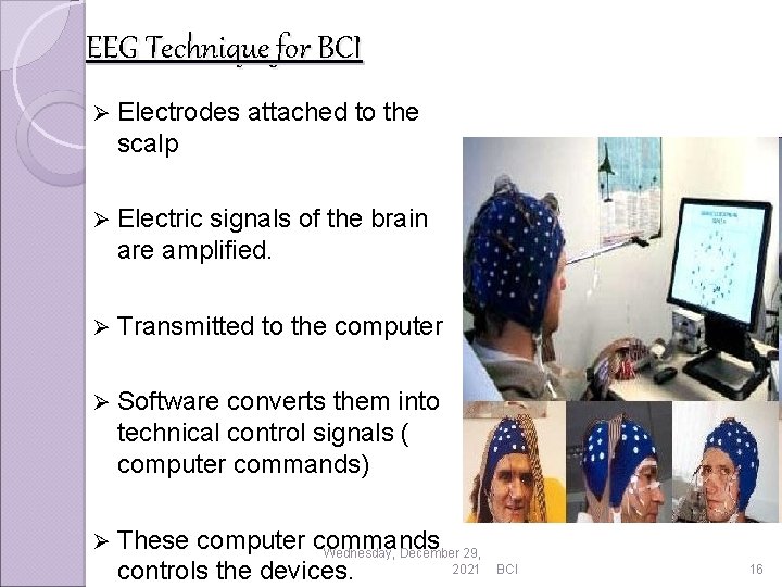 EEG Technique for BCI Ø Electrodes attached to the scalp Ø Electric signals of
