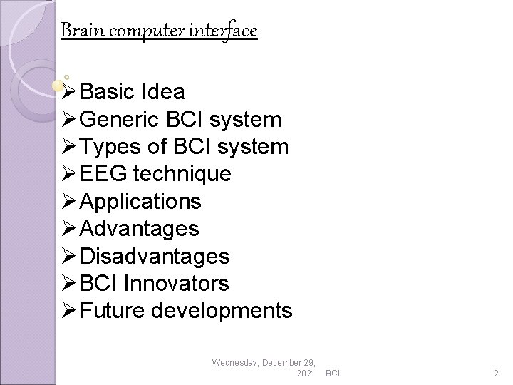 Brain computer interface ØBasic Idea ØGeneric BCI system ØTypes of BCI system ØEEG technique