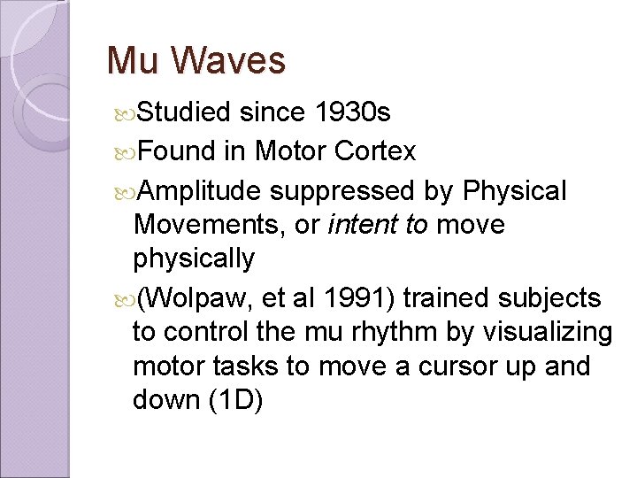 Mu Waves Studied since 1930 s Found in Motor Cortex Amplitude suppressed by Physical
