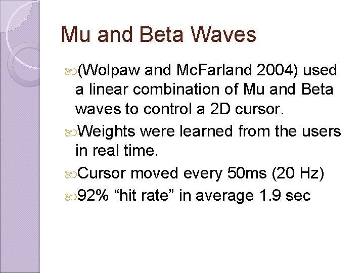 Mu and Beta Waves (Wolpaw and Mc. Farland 2004) used a linear combination of