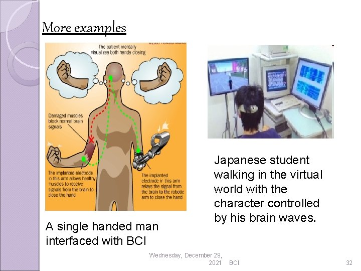 More examples A single handed man interfaced with BCI Japanese student walking in the