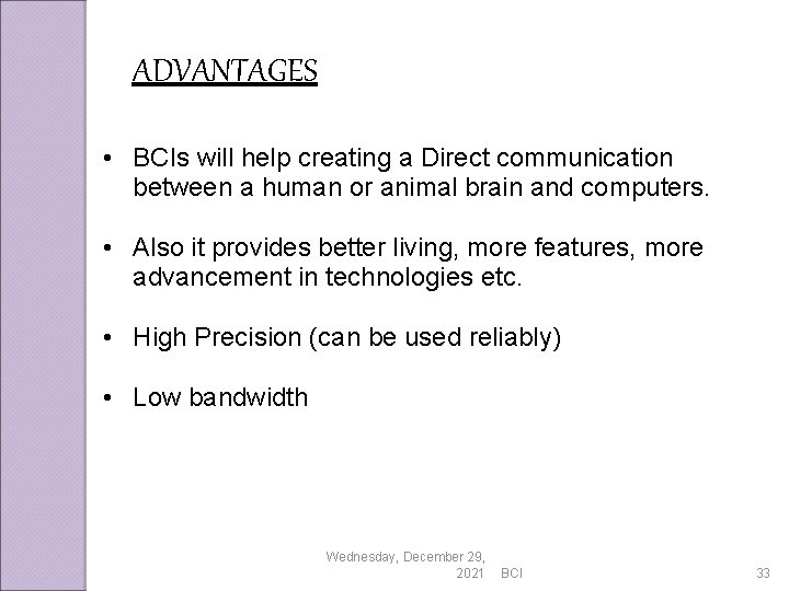 ADVANTAGES • BCIs will help creating a Direct communication between a human or animal