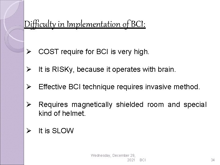 Difficulty in Implementation of BCI: Ø COST require for BCI is very high. Ø