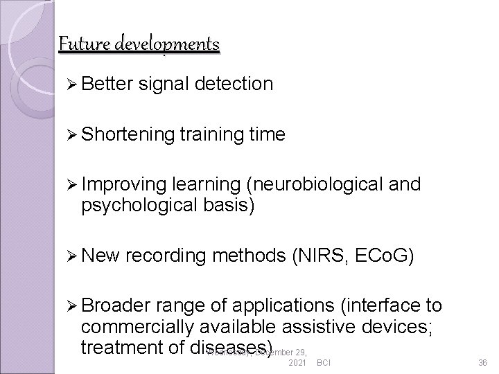 Future developments Ø Better signal detection Ø Shortening training time Ø Improving learning (neurobiological