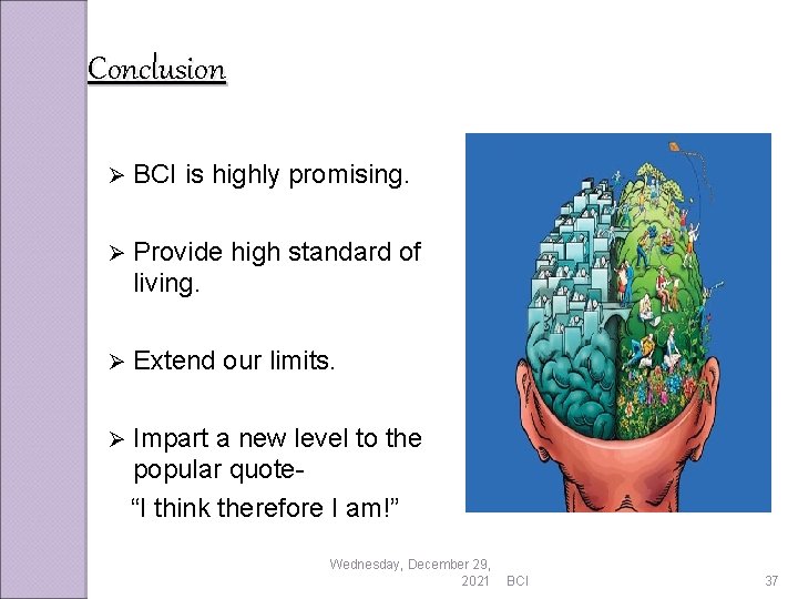 Conclusion Ø BCI is highly promising. Ø Provide high standard of living. Ø Extend