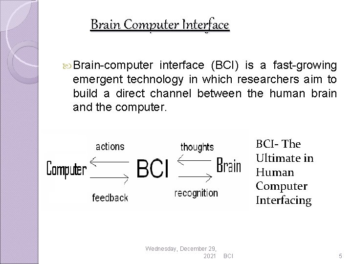 Brain Computer Interface Brain-computer interface (BCI) is a fast-growing emergent technology in which researchers