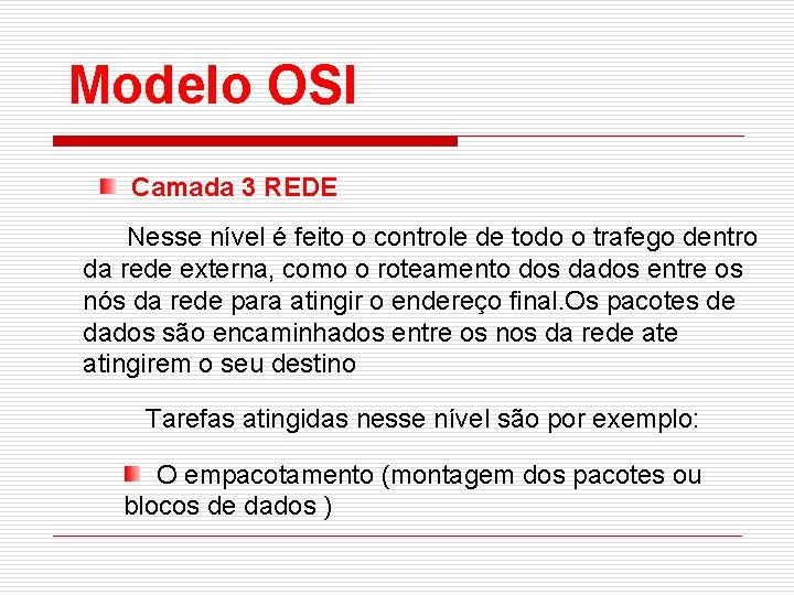 Modelo OSI Camada 3 REDE Nesse nível é feito o controle de todo o
