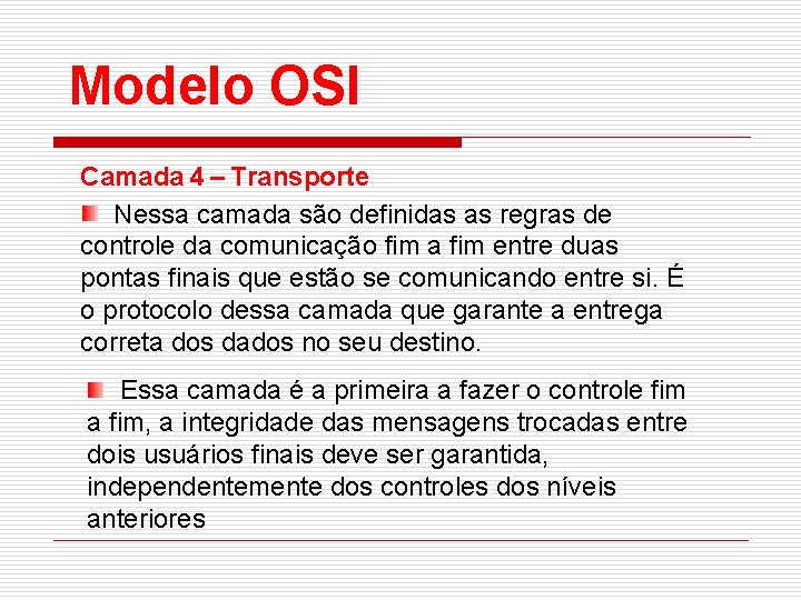 Modelo OSI Camada 4 – Transporte Nessa camada são definidas as regras de controle