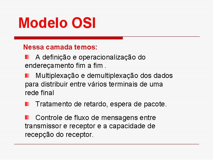 Modelo OSI Nessa camada temos: A definição e operacionalização do endereçamento fim a fim.