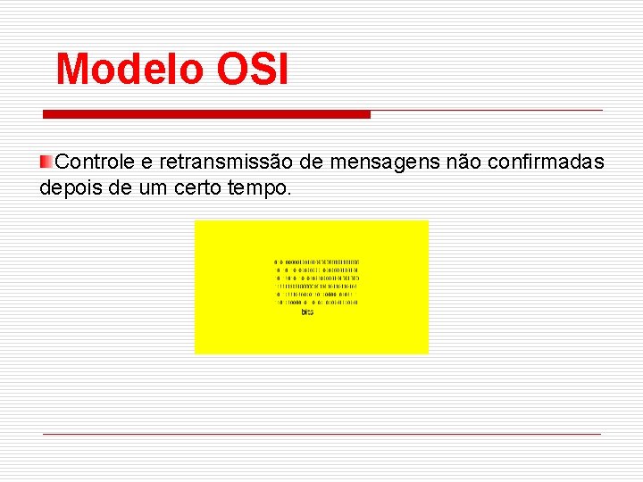 Modelo OSI Controle e retransmissão de mensagens não confirmadas depois de um certo tempo.