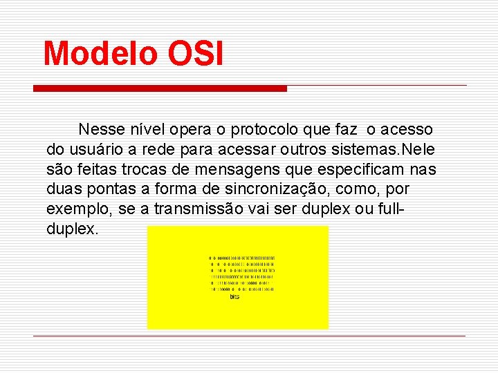 Modelo OSI Nesse nível opera o protocolo que faz o acesso do usuário a
