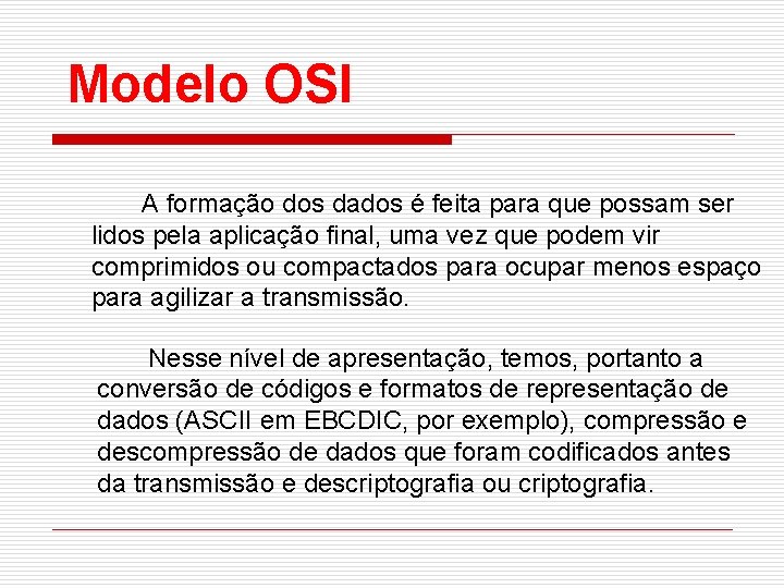 Modelo OSI A formação dos dados é feita para que possam ser lidos pela