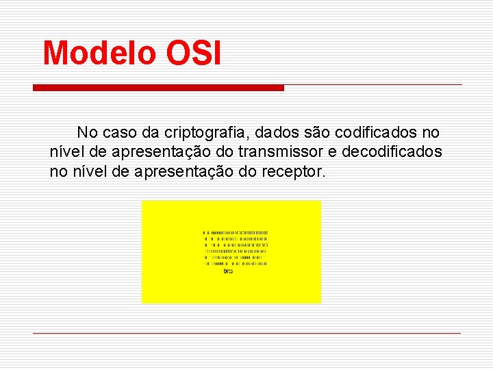 Modelo OSI No caso da criptografia, dados são codificados no nível de apresentação do