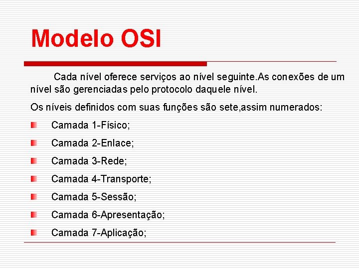 Modelo OSI Cada nível oferece serviços ao nível seguinte. As conexões de um nível
