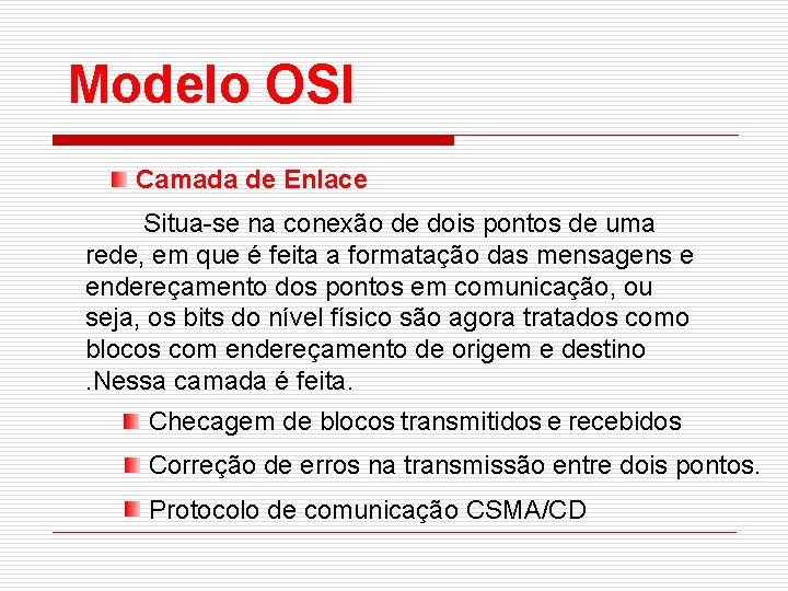 Modelo OSI Camada de Enlace Situa-se na conexão de dois pontos de uma rede,