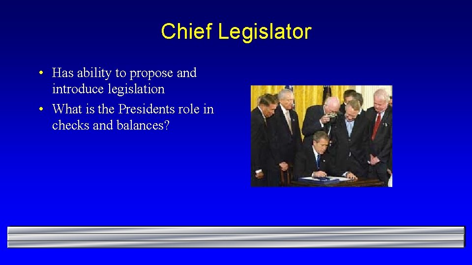 Chief Legislator • Has ability to propose and introduce legislation • What is the