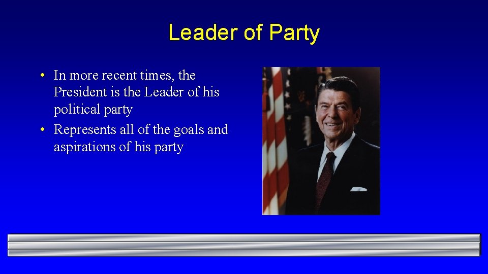 Leader of Party • In more recent times, the President is the Leader of