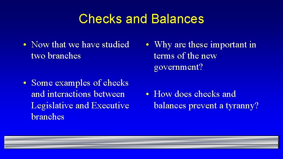 Checks and Balances • Now that we have studied two branches • Some examples