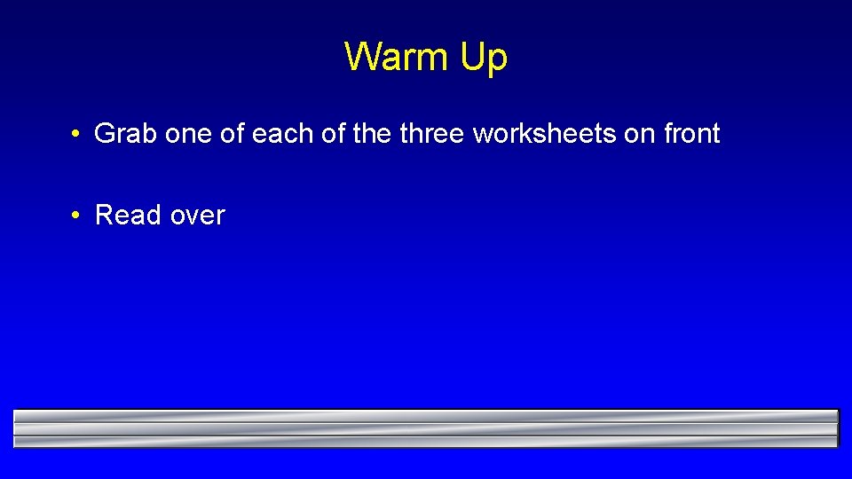Warm Up • Grab one of each of the three worksheets on front •