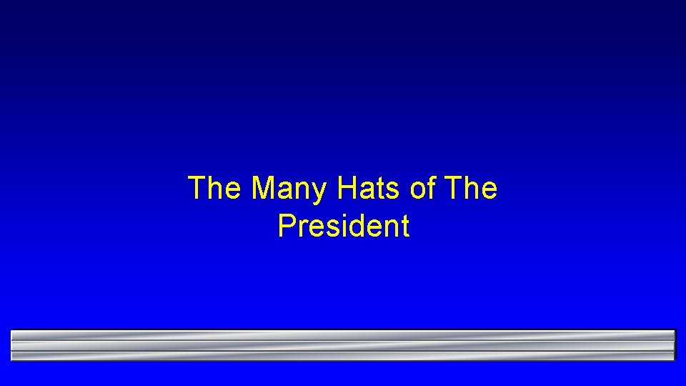 The Many Hats of The President 