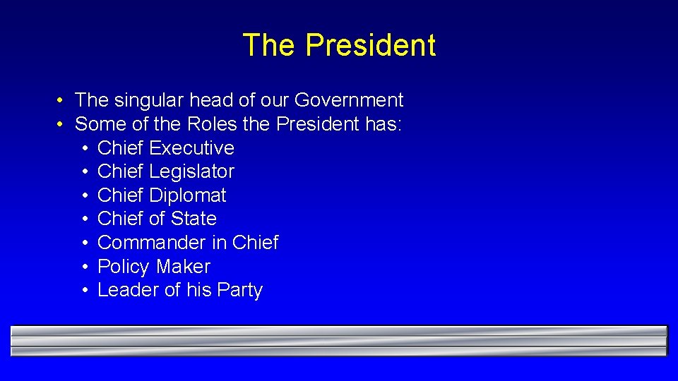 The President • The singular head of our Government • Some of the Roles