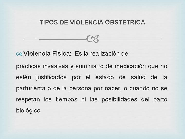 TIPOS DE VIOLENCIA OBSTETRICA Violencia Física: Es la realización de prácticas invasivas y suministro