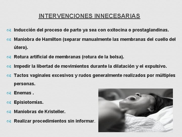 INTERVENCIONES INNECESARIAS Inducción del proceso de parto ya sea con oxitocina o prostaglandinas. Maniobra