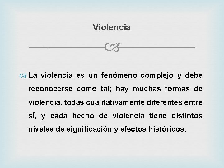 Violencia La violencia es un fenómeno complejo y debe reconocerse como tal; hay muchas