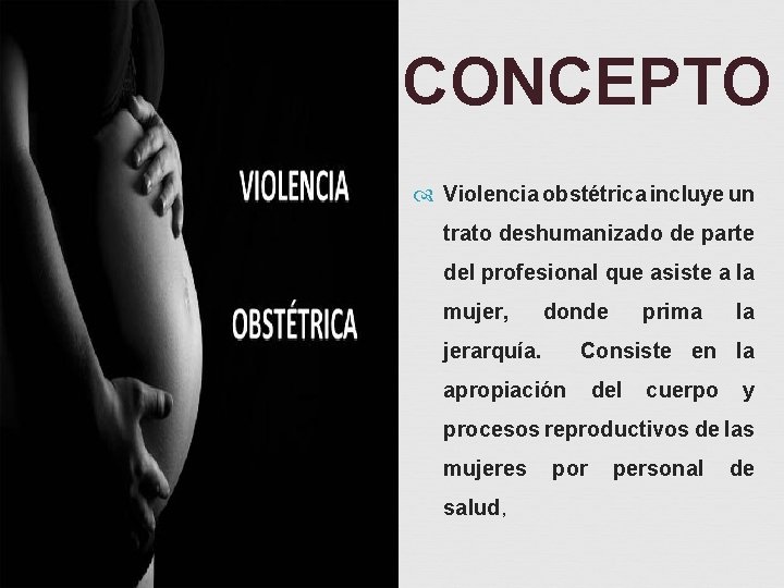 CONCEPTO Violencia obstétrica incluye un trato deshumanizado de parte del profesional que asiste a