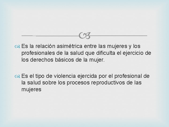  Es la relación asimétrica entre las mujeres y los profesionales de la salud