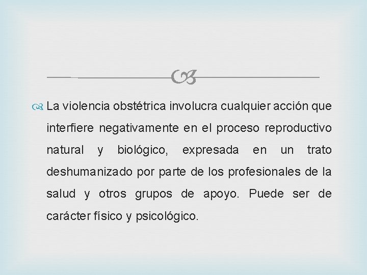  La violencia obstétrica involucra cualquier acción que interfiere negativamente en el proceso reproductivo