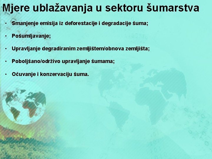 Mjere ublažavanja u sektoru šumarstva • Smanjenje emisija iz deforestacije i degradacije šuma; •