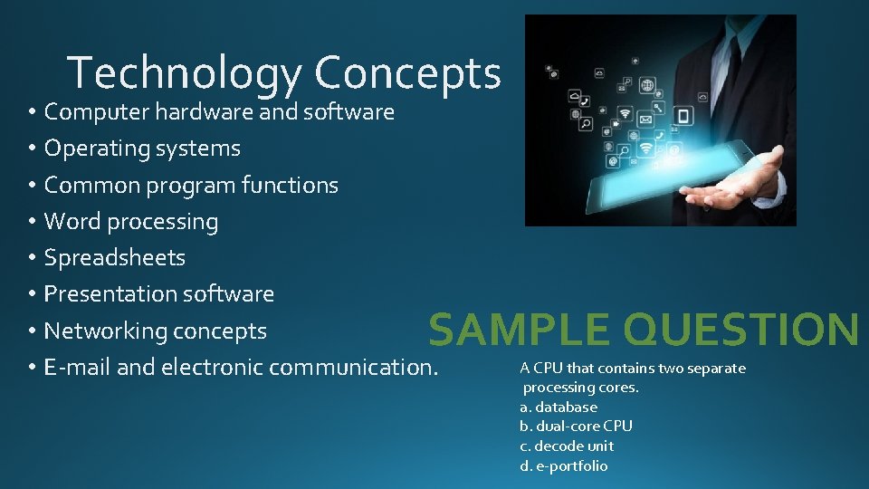 Technology Concepts • Computer hardware and software • Operating systems • Common program functions