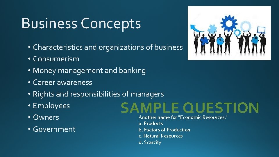 Business Concepts • Characteristics and organizations of business • Consumerism • Money management and