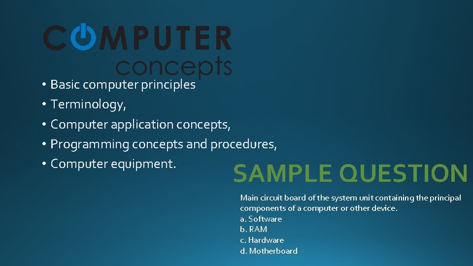  • Basic computer principles • Terminology, • Computer application concepts, • Programming concepts