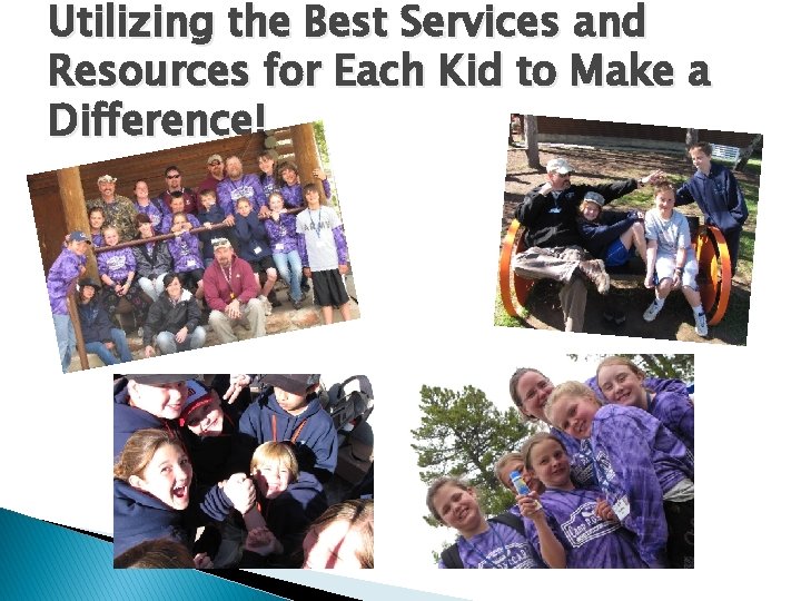 Utilizing the Best Services and Resources for Each Kid to Make a Difference! 
